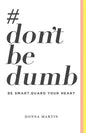 #dontbedumb: Be Smart... Guard Your Heart - Paperback