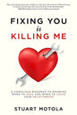 Fixing You is Killing Me: A Conscious Roadmap to Knowing When to Save and When to Leave Your Relationship - Paperback