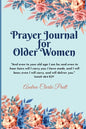 Prayer Journal for Older Women: Color Interior. An Inspirational Journal with Bible Verses, Motivational Quotes, Prayer Prompts and Spaces for Reflect - Paperback