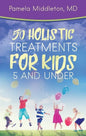 50 Holistic Treatments for Kids 5 and Under - Paperback