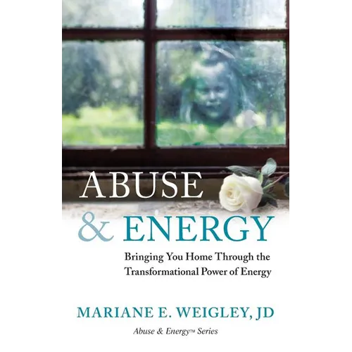 Abuse & Energy: Bringing You Home Through the Transformational Power of Energy - Paperback