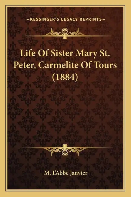 Life of Sister Mary St. Peter, Carmelite of Tours (1884) - Paperback