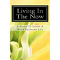 Living In The Now: A Guide To Living A More Fulfilled Life - Paperback