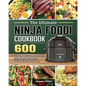 The Ultimate Ninja Foodi Cookbook: 600 Simple, Delicious and Healthy Ninja Foodi Recipes for Healthy Eating Every Day - Paperback