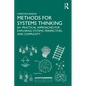 Methods for Systems Thinking: 65+ Practical Approaches for Exploring Systems, Perspectives, and Complexity - Paperback