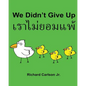 We Didn't Give Up: Children's Picture Book English-Thai (Bilingual Edition) - Paperback