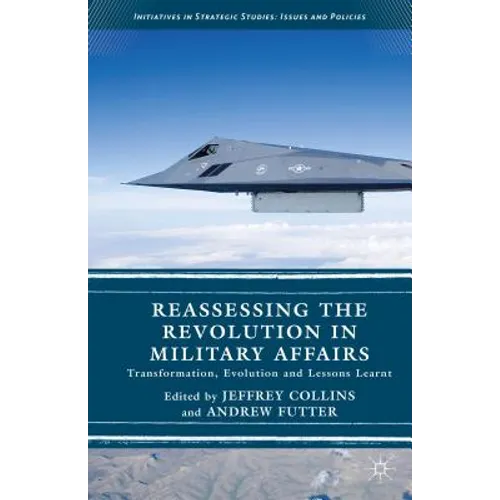 Reassessing the Revolution in Military Affairs: Transformation, Evolution and Lessons Learnt - Hardcover