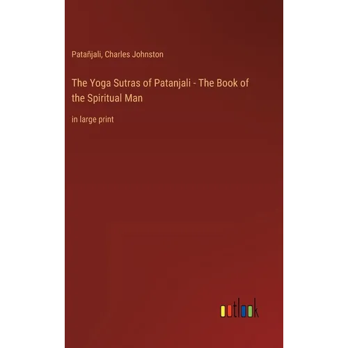 The Yoga Sutras of Patanjali - The Book of the Spiritual Man: in large print - Hardcover