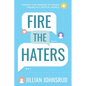 Fire the Haters: Finding Courage to Create Online in a Critical World - Paperback