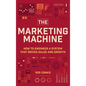 The Marketing Machine: How to Engineer Profitable, Effective Marketing for Your Small Business - Hardcover