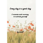 Every day is a good day: 5 minutes each morning to motivate yourself - Paperback
