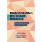 Transforming the Shame Triangle: From Shame to Love Using Parts Work - Paperback