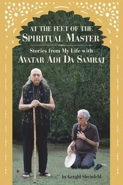 At the feet of the Spiritual Master: Stories from my life with Avatar Adi Da Samraj - Paperback