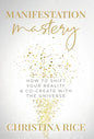 Manifestation Mastery: How to Shift Your Reality & Co-Create with the Universe﻿ - Hardcover
