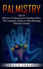 Palmistry: Easy & Effective Techniques for Reading Palms (The Complete Guide to Palm Reading Diploma Course) - Paperback