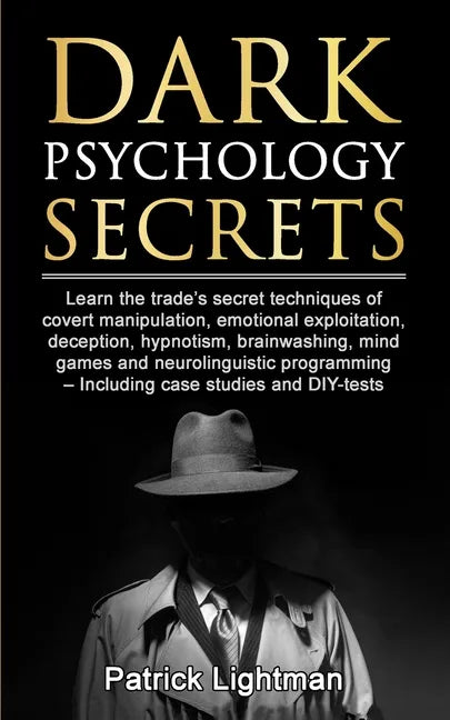 Dark Psychology Secrets: Learn the trade's secret techniques of covert manipulation, emotional exploitation, deception, hypnotism, brainwashing - Paperback