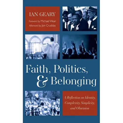 Faith, Politics, and Belonging: A Reflection on Identity, Complexity, Simplicity, and Obsession - Paperback