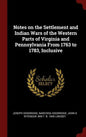 Notes on the Settlement and Indian Wars of the Western Parts of Virginia and Pennsylvania From 1763 to 1783, Inclusive - Hardcover
