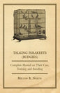 Talking Parakeets (Budgies) - Complete Manual on Their Care, Training and Breeding - Paperback