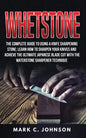Whetstone: The Complete Guide To Using A Knife Sharpening Stone; Learn How To Sharpen Your Knives And Achieve The Ultimate Japane - Paperback