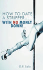 How to Date a Stripper...with No Money Down! - Paperback