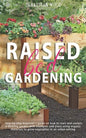 Raised Bed Gardening: Step-by-Step Beginner's Guide on How to Start and Sustain a Thriving Garden with Examples and Plans Using Organic Mate - Paperback