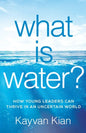 What Is Water?: How Young Leaders Can Thrive in an Uncertain World - Paperback