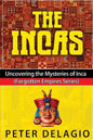 The Incas - Uncovering The Mysteries of Inca - Paperback