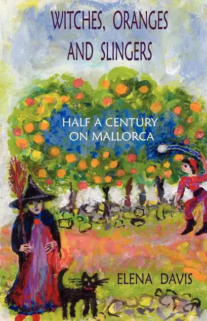 Witches, Oranges and Slingers: Half a Century on Mallorca - Paperback