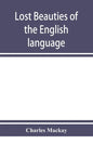 Lost beauties of the English language: an appeal to authors, poets, clergymen and public speakers - Paperback