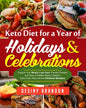 Keto Diet for a Year of Holidays & Celebrations: Support Your Weight Loss Goal, Prevent Disease and Have a Healthy Happy Lifestyle, Enjoy Easy Tasty V - Paperback