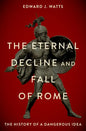 The Eternal Decline and Fall of Rome: The History of a Dangerous Idea - Hardcover