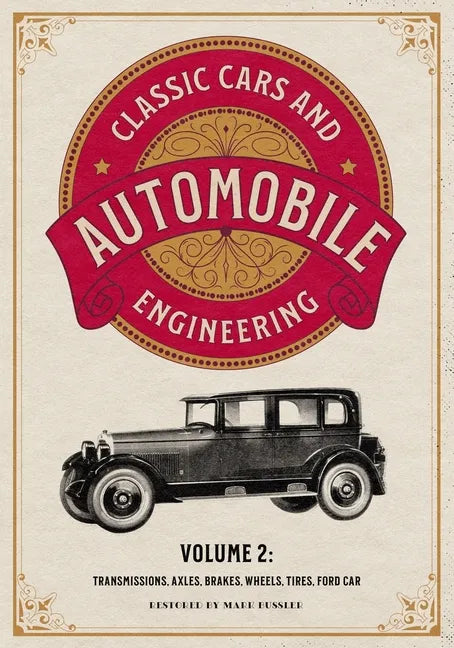 Classic Cars and Automobile Engineering Volume 2: Transmissions, Axles, Brakes, Wheels, Tires, Ford Car - Paperback