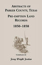 Abstracts of Parker County, Texas Pre-Emption Land Records, 1850-1858 - Paperback