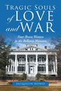 Tragic Souls of Love and War: Four Brave Women in the Bellamy Mansion - Paperback