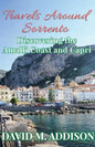 Travels Around Sorrento: Discovering the Amalfi Coast and Capri - Paperback