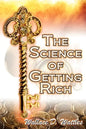 The Science of Getting Rich: Wallace D. Wattles' Legendary Guide to Financial Success Through Creative Thought and Smart Planning - Paperback
