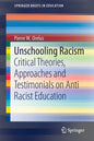Unschooling Racism: Critical Theories, Approaches and Testimonials on Anti Racist Education - Paperback