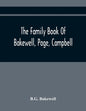 The Family Book Of Bakewell, Page, Campbell: Being Some Account Of The Descendants Of John Bakewell, Of Castle Donington, Leicestershire, England, Bor - Paperback