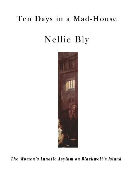 Ten Days in a Mad-House: The Women's Lunatic Asylum on Blackwell's Island - Paperback
