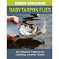 Baby Tarpon Flies: Six Effective Patterns for Catching Juvenile Tarpon - Paperback