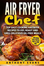 Air Fryer Chef: Top Easy Cooking Air Fryer Recipes to Fry, Roast and Grill Delic - Paperback