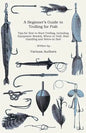 A Beginner's Guide to Trolling for Fish - Tips for How to Start Trolling, Including Equipment Needed, Where to Troll, Boat Handling and Notes on Bait - Paperback