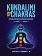 Kundalini and the Chakras: Open Your Third Eye Through Self-Healing Techniques and Learn How to Balance and Unblock Your Chakras - Hardcover