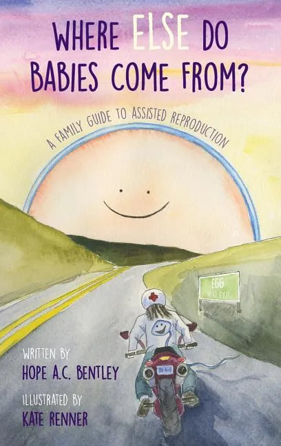 Where Else Do Babies Come From?: A Family Guide to Assisted Reproduction - Hardcover
