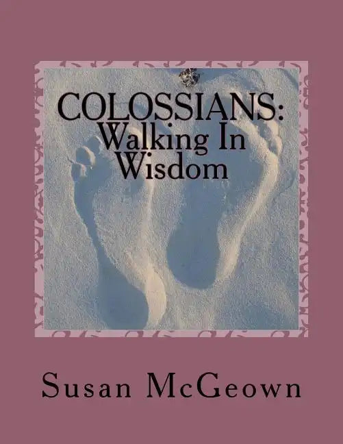Colossians: Walking in Wisdom: A Bible Study on the New Testament Book of Colossians - Paperback