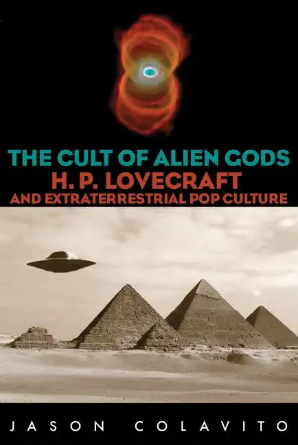 The Cult of Alien Gods: H.P. Lovecraft And Extraterrestrial Pop Culture - Paperback