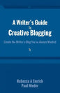 A Writer's Guide to Creative Blogging: Create the Writer's Blog You've Always Wanted - Paperback