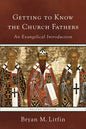 Getting to Know the Church Fathers: An Evangelical Introduction - Paperback