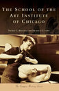 The School of the Art Institute of Chicago - Hardcover